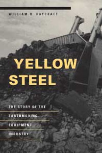 Yellow Steel: The Story of the Earthmoving Equipment Industry William R. Haycraft